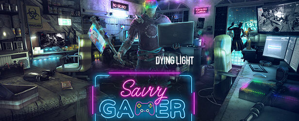 Dying Light – Savvy Gamer